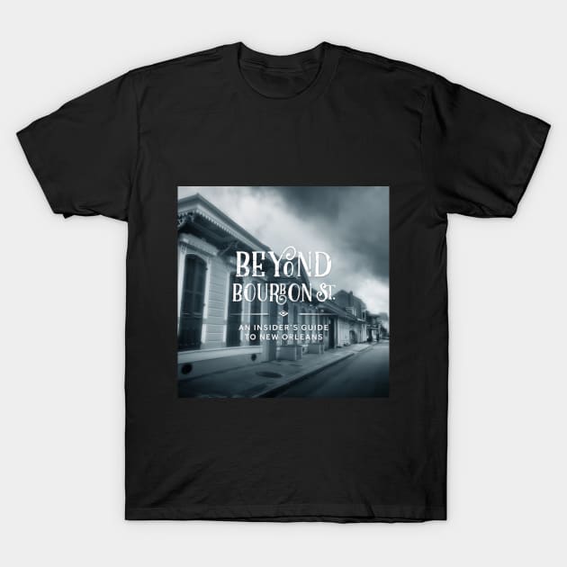 Beyond Bourbon St Podcast Cover Art T-Shirt by BeyondBourbonSt